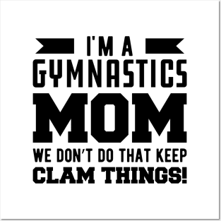 Gymnastics Mom - I'm A Gymnastics Mom We Don't Do That Keep Clam Things Posters and Art